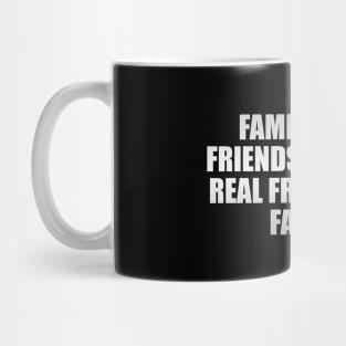 Family over friends, because real friends are family Mug